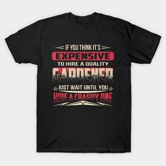 Gardener Hire A Crappy One T-Shirt by Danielss